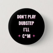 Dont Play Dubstep I'll  缶バッジ (正面)