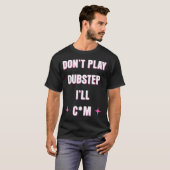 Dont Play Dubstep I'll  Tシャツ (正面フル)