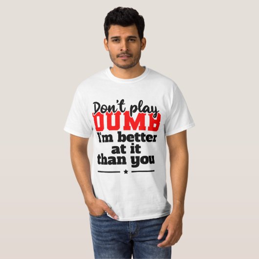 Don't Play Dumb T-shirt Design Tシャツ (正面フル)