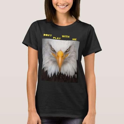 Dont Play With Angry Eagle Tシャツ (正面)