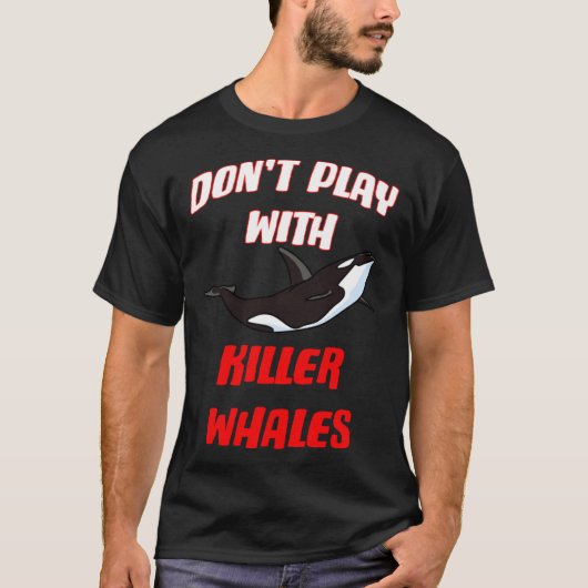 Don't Play With Killer Whales Tシャツ (正面)