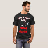 Don't Play With Killer Whales Tシャツ (正面フル)