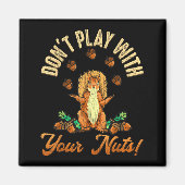 Don't Play With Your Nuts Squirrel  マグネット (正面)