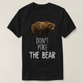 Don't Poke The Bear Funny Bear  Tシャツ (デザイン正面)
