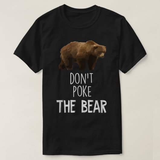 Don't Poke The Bear Funny Bear  Tシャツ (デザイン正面)