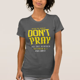 don't pray like the heathen tシャツ