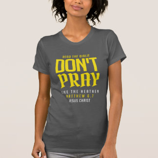 don't pray like the heathen tシャツ