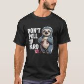 Don't Pull So Hard Sloth and Snail Fun Tシャツ (正面)