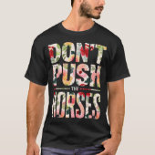 Don't Push the Horses"  moms horses lovers  Tシャツ (正面)