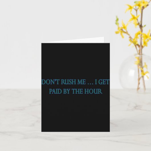 Dont Rush Me I Get Paid By The Hour カード (黄色い花)