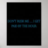 Dont Rush Me I Get Paid By The Hour  ポスター (正面)