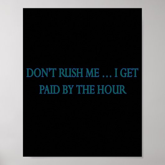Dont Rush Me I Get Paid By The Hour  ポスター (正面)