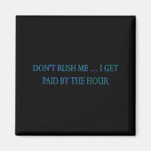 Dont Rush Me I Get Paid By The Hour  マグネット (正面)