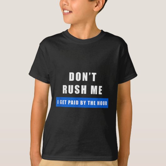 Don't Rush Me I Get Paid By The Hour - Funny Work Tシャツ (正面)