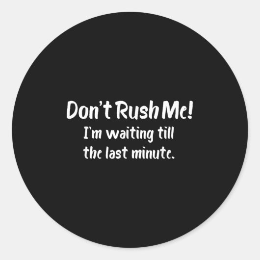 Don't Rush Me! I’m Waiting Till The Last Minute - ラウンドシール (正面)
