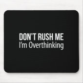 Don't Rush Me - I'm Overthinking -  マウスパッド (正面)