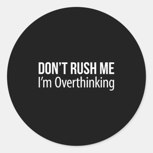 Don't Rush Me - I'm Overthinking -  ラウンドシール (正面)