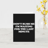 Dont Rush Me Im Waiting For The Last Minute  カード (黄色い花)