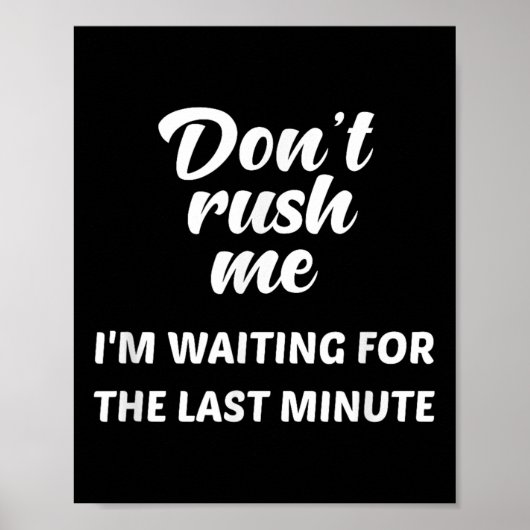 Don't Rush Me I'm Waiting For The Last Minute  ポスター (正面)