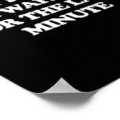 Dont Rush Me Im Waiting For The Last Minute  ポスター (角)