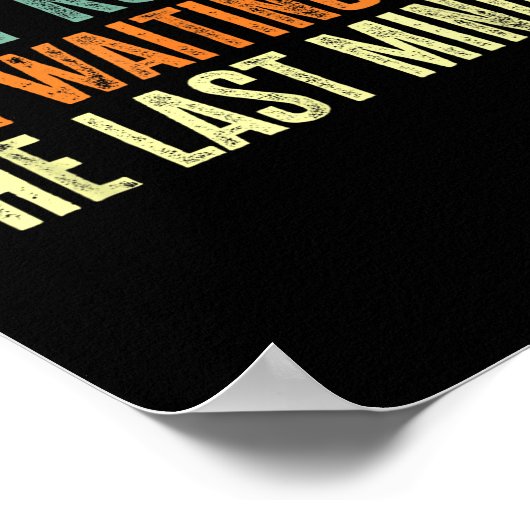 Don't Rush Me I'm Waiting For The Last Minute  ポスター (角)