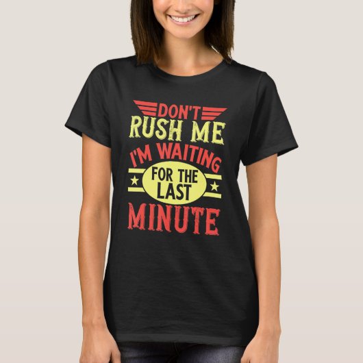 Don't Rush Me I'm Waiting For The Last Minute Proc Tシャツ (正面)
