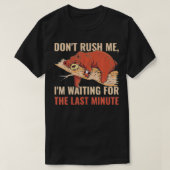 Dont Rush Me Im Waiting For The Last Minute  Tシャツ (デザイン正面)