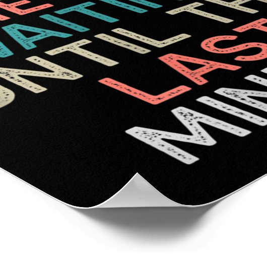 Don't Rush Me I'm Waiting Until The Last Minute Gi ポスター (角)