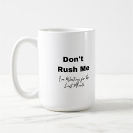 Don't Rush Me on a コーヒーマグカップ