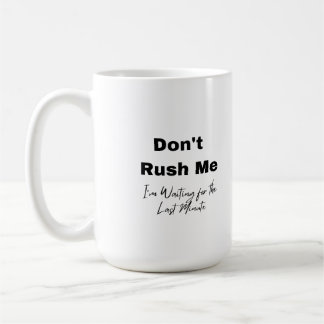 Don't Rush Me on a コーヒーマグカップ