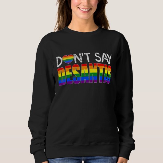 Dont Say DeSantis  Say Gay LGBTQ Pride Anti DeSant スウェットシャツ (正面)