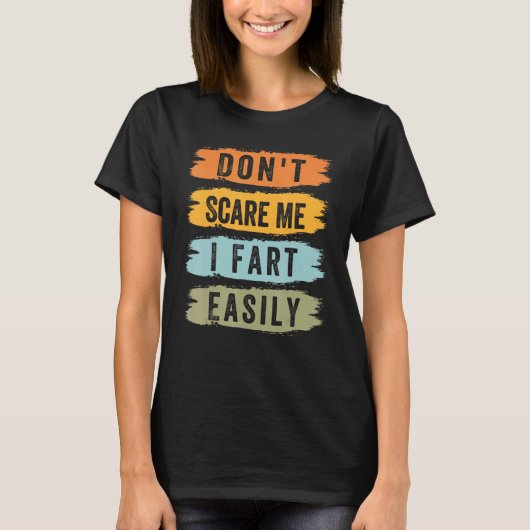 Don't Scare Me - I Fart Easily - Funny Sarcastic_5 Tシャツ (正面)