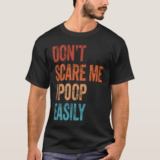 Don't Scare Me I Poop Easily Bathroom Adult Humor Tシャツ (正面)