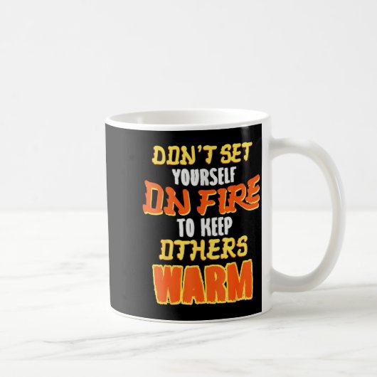 Don't Set Yourself On Fire To Keep Others Warm  コーヒーマグカップ (右)