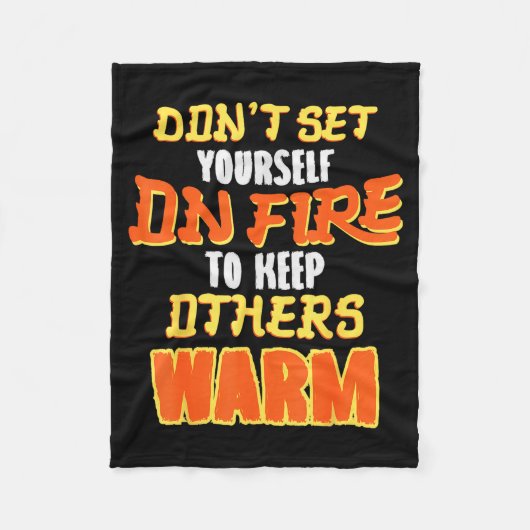 Don't Set Yourself On Fire To Keep Others Warm フリースブランケット (正面)