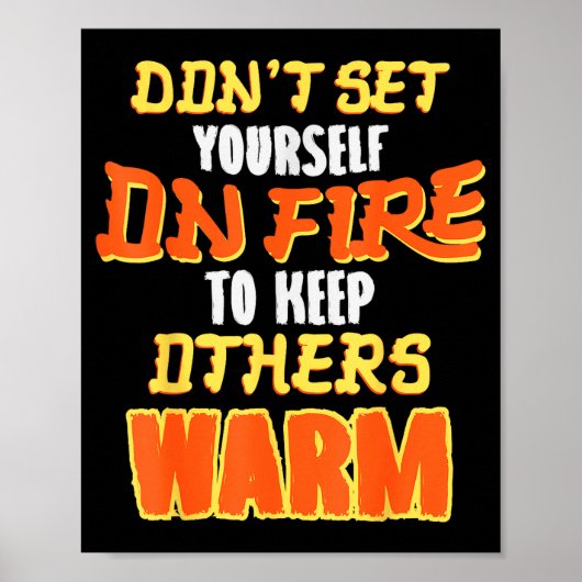 Don't Set Yourself On Fire To Keep Others Warm  ポスター (正面)