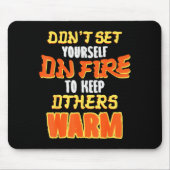 Don't Set Yourself On Fire To Keep Others Warm  マウスパッド (正面)