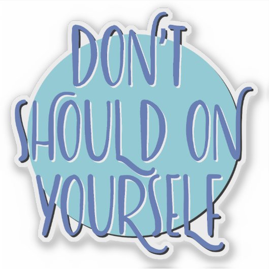 Don't Should On Yourself | 12 Step Recovery Slogan シール (正面)