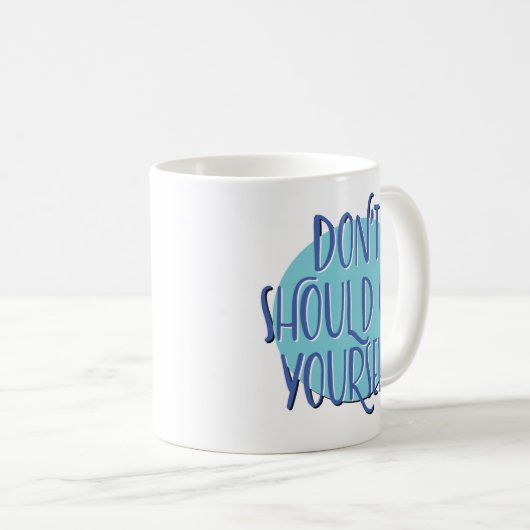 Don't Should On Yourself Slogan Mug コーヒーマグカップ (正面右)