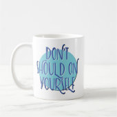 Don't Should On Yourself Slogan Mug コーヒーマグカップ (左)