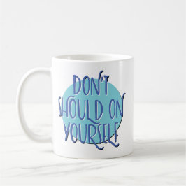 Don't Should On Yourself Slogan Mug コーヒーマグカップ