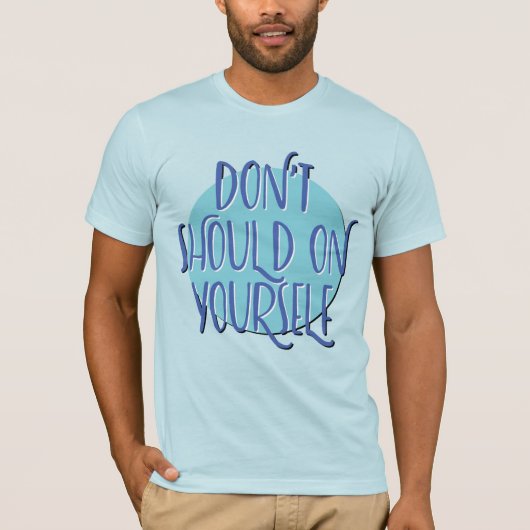Don't Should On Yourself Tシャツ | 回復Tシャツ (正面)