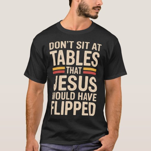 Don't Sit At Tables That Jesus Would Have Flipped  Tシャツ (正面)