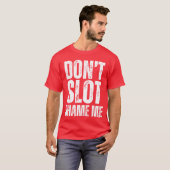 Dont Slot Shame Me Funny Humorous Slot Machine Gam Tシャツ (正面フル)