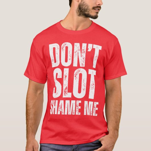 Dont Slot Shame Me Funny Humorous Slot Machine Gam Tシャツ (正面)