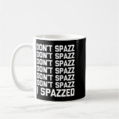 Don't Spazz (i Spazzed) - Funny Saying Sarcastic N コーヒーマグカップ (左)