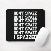 Don't Spazz (i Spazzed) - Funny Saying Sarcastic N マウスパッド (マウス)