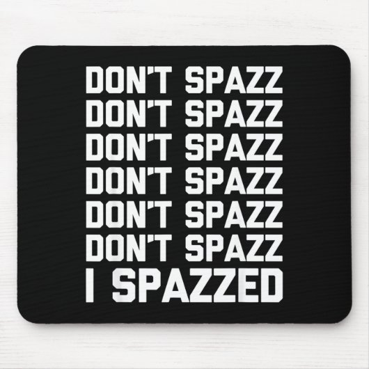 Don't Spazz (i Spazzed) - Funny Saying Sarcastic N マウスパッド (正面)