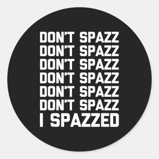 Don't Spazz (i Spazzed) - Funny Saying Sarcastic N ラウンドシール (正面)