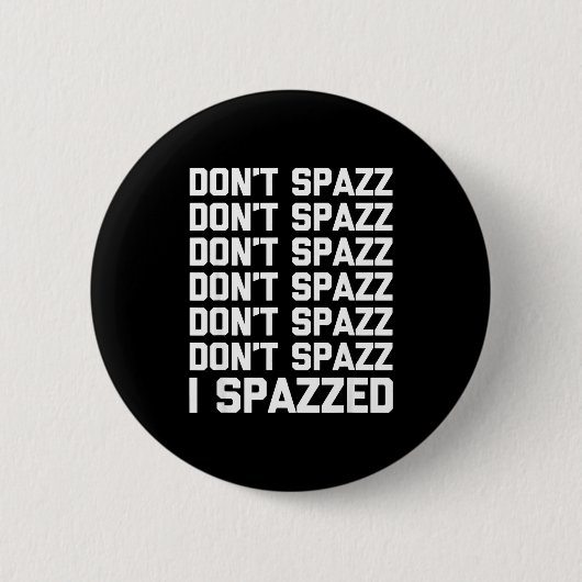 Don't Spazz (i Spazzed) - Funny Saying Sarcastic N 缶バッジ (正面)